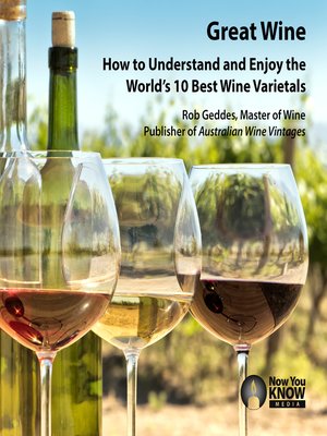 cover image of Great Wine: How to Understand and Enjoy the World's 10 Best Wine Varietals
